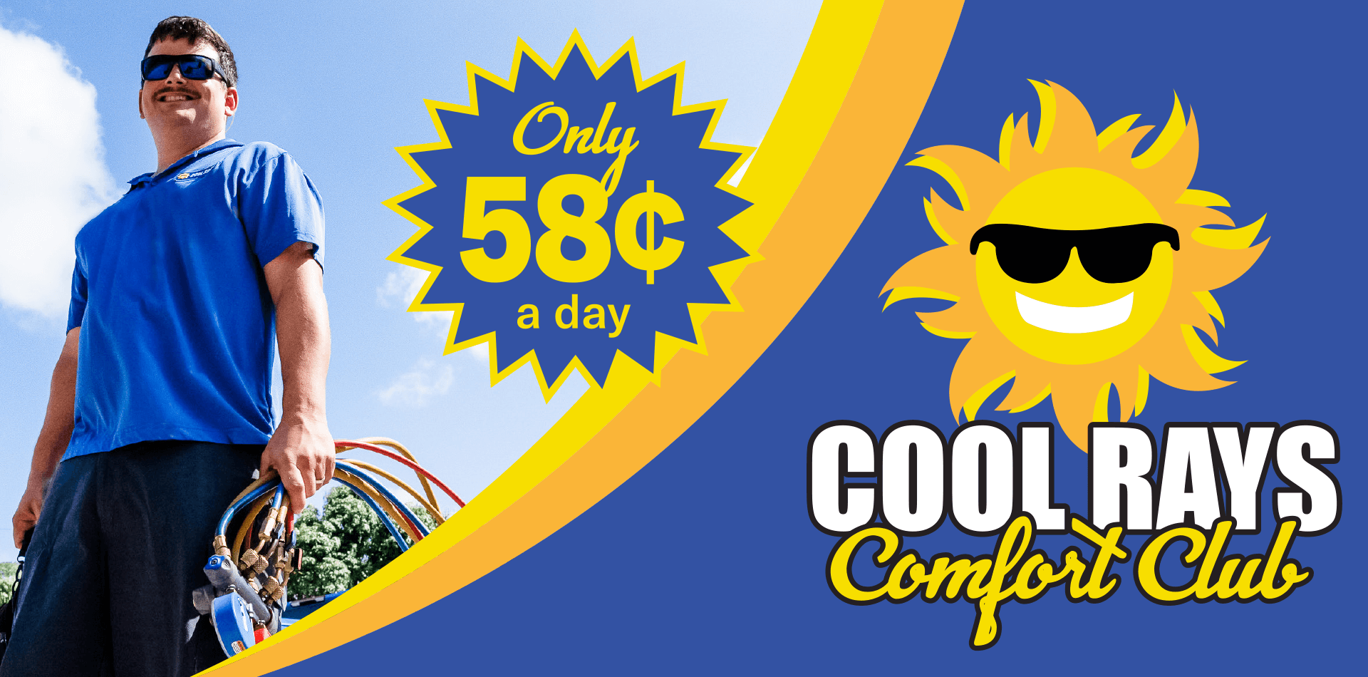 Cool Rays Comfort Club - ony $0.58 per day.